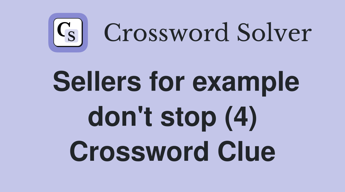 Sellers for example don't stop (4) Crossword Clue