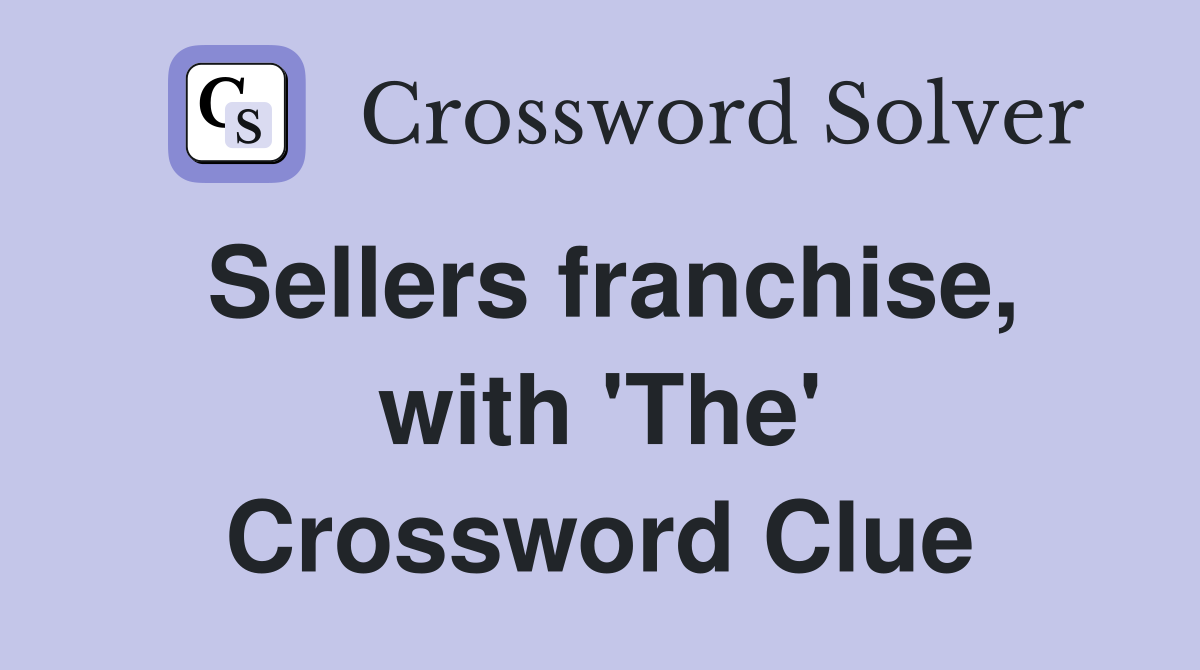 Sellers franchise, with 'The' Crossword Clue