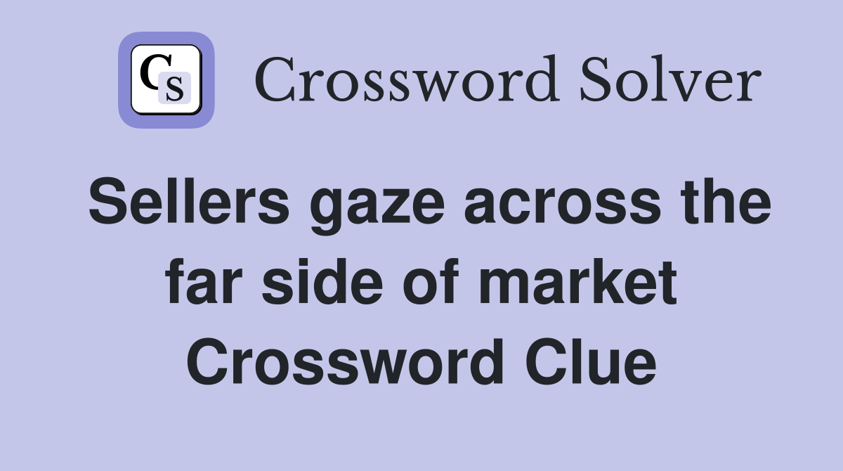 Sellers gaze across the far side of market Crossword Clue