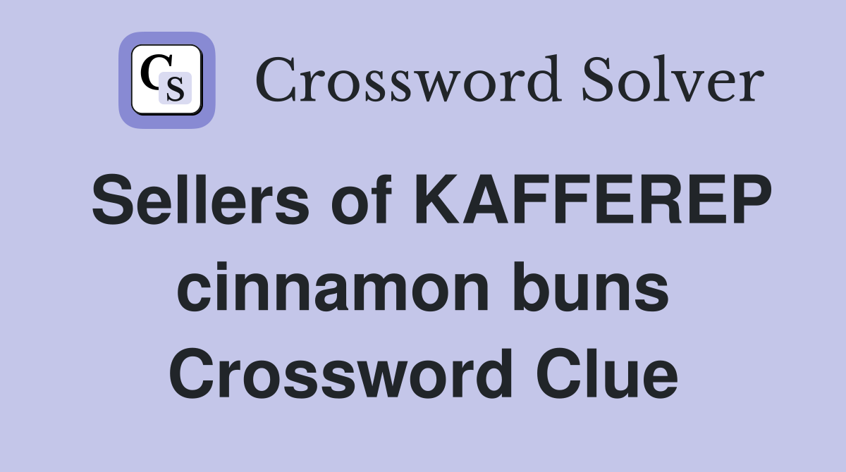 Sellers of KAFFEREP cinnamon buns Crossword Clue