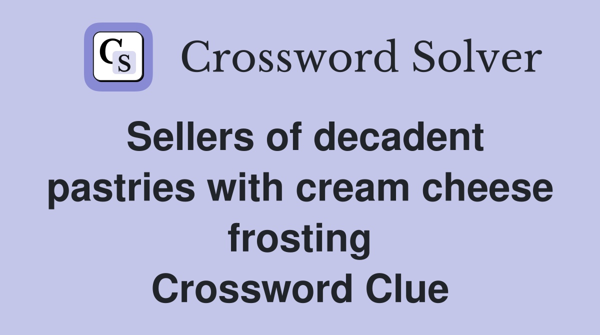 Sellers of decadent pastries with cream cheese frosting Crossword Clue
