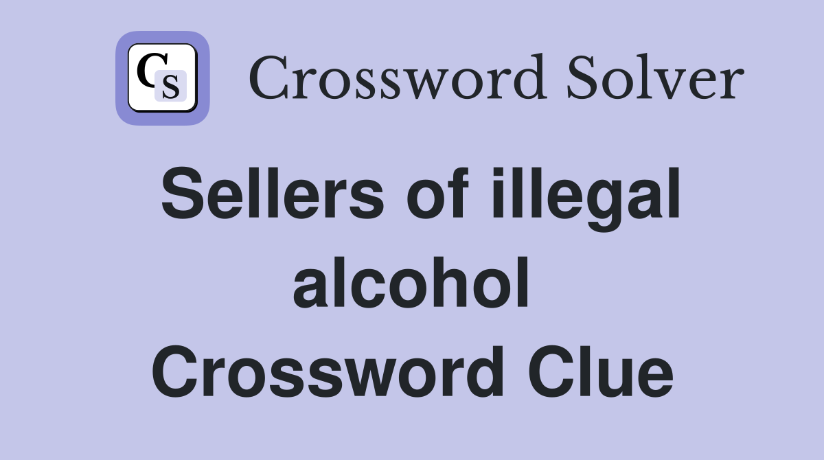 Sellers of illegal alcohol Crossword Clue