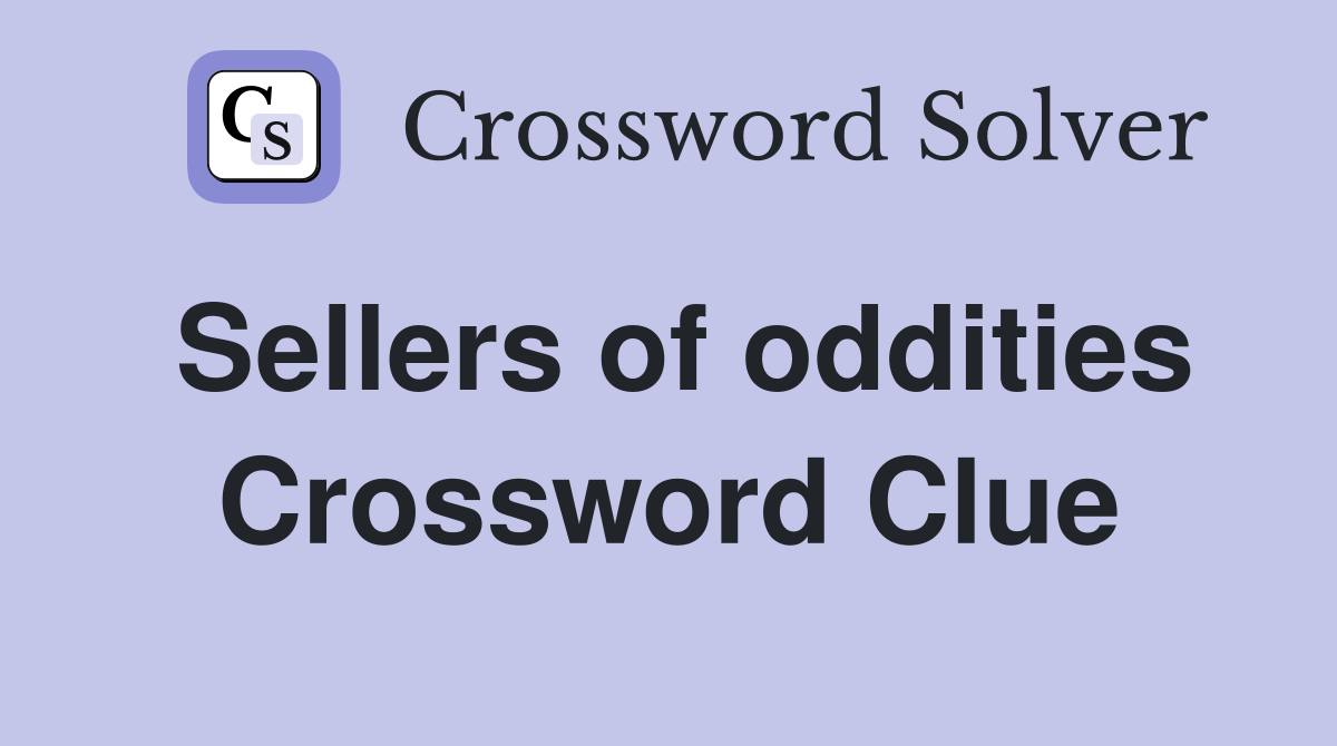 Sellers of oddities Crossword Clue