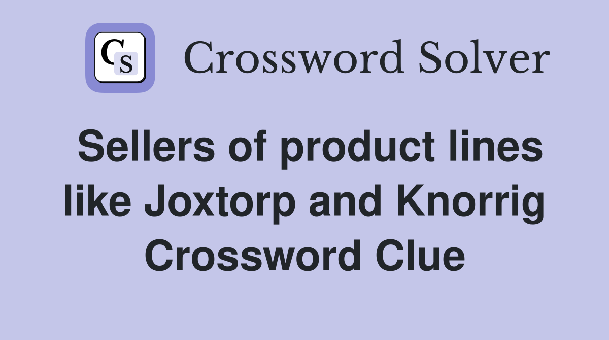 Sellers of product lines like Joxtorp and Knorrig Crossword Clue
