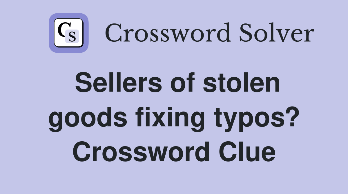 Sellers of stolen goods fixing typos? Crossword Clue