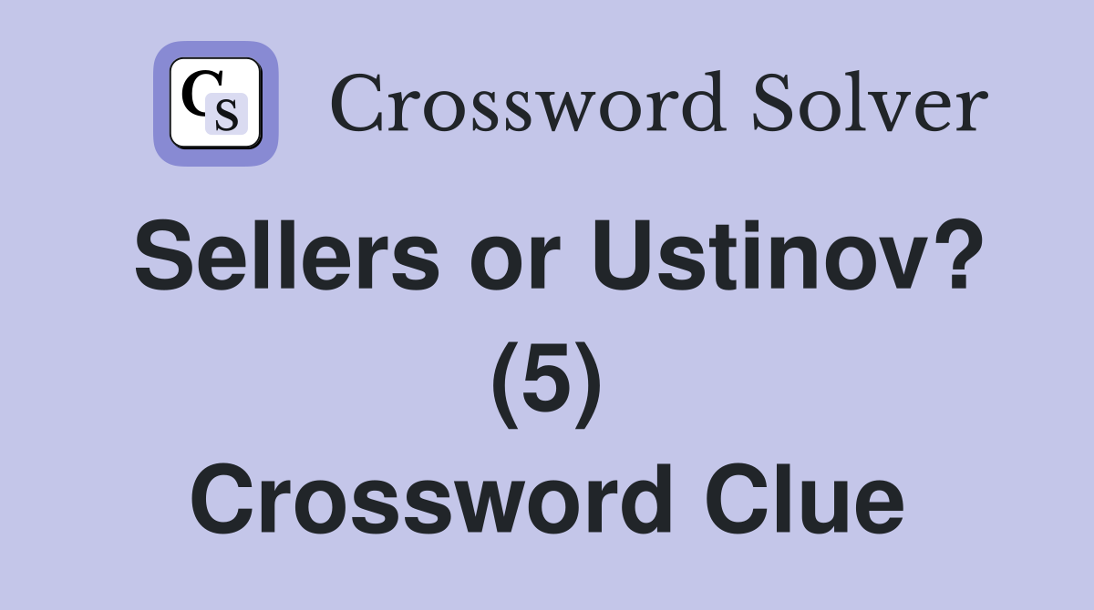 Sellers or Ustinov? (5) Crossword Clue