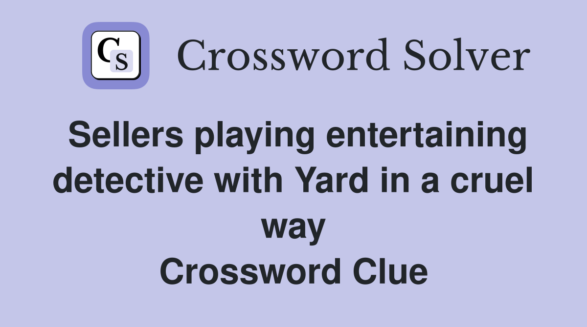 Sellers playing entertaining detective with Yard in a cruel way Crossword Clue