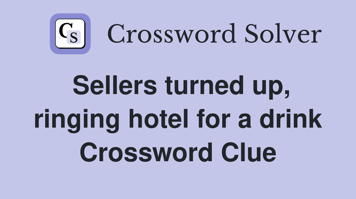Sellers turned up, ringing hotel for a drink Crossword Clue