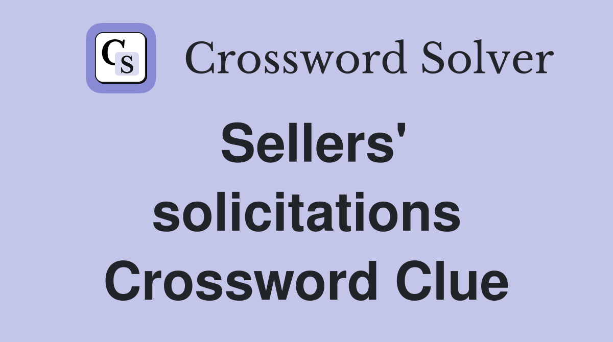 Sellers' solicitations Crossword Clue