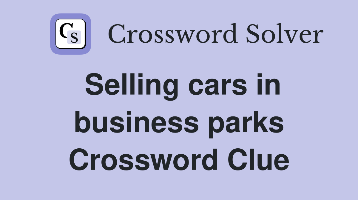 Selling cars in business parks Crossword Clue