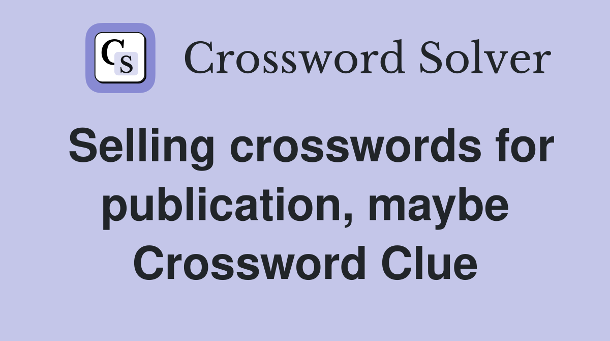 Selling crosswords for publication, maybe Crossword Clue
