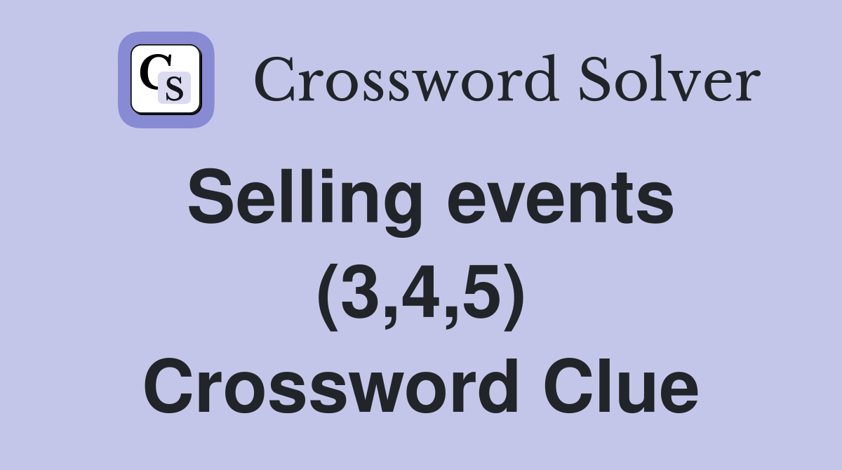 Selling events (3,4,5) Crossword Clue
