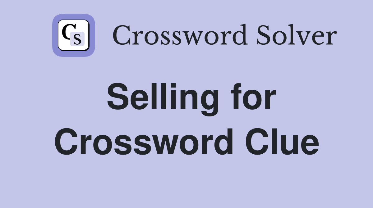 Selling for Crossword Clue