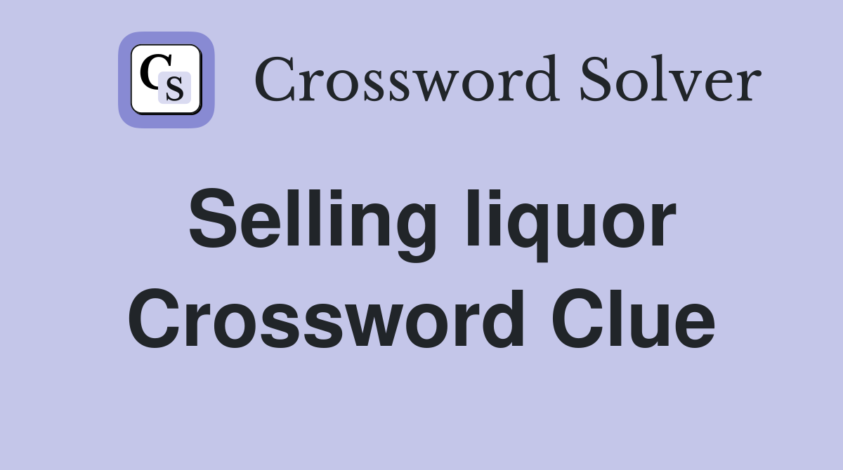 Selling liquor Crossword Clue