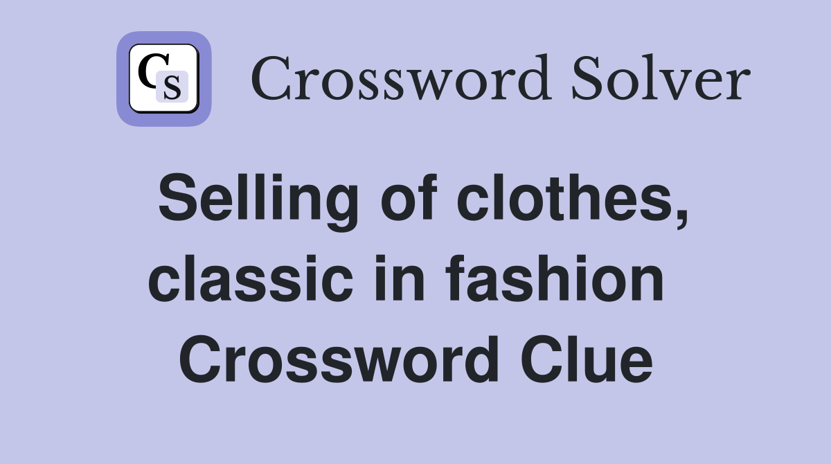 Selling of clothes, classic in fashion  Crossword Clue