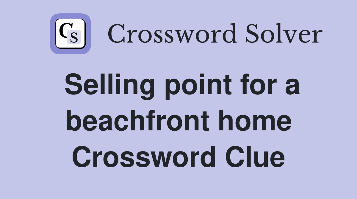 Selling point for a beachfront home Crossword Clue