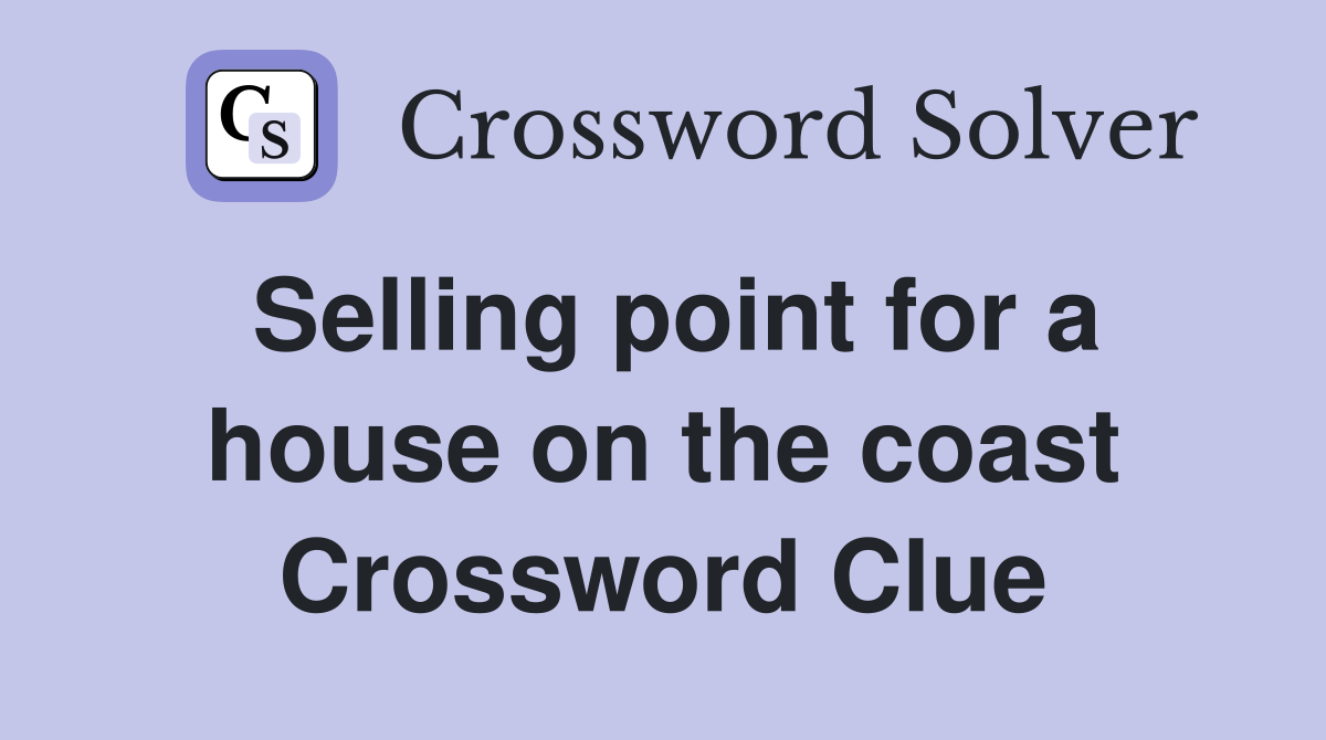Selling point for a house on the coast Crossword Clue