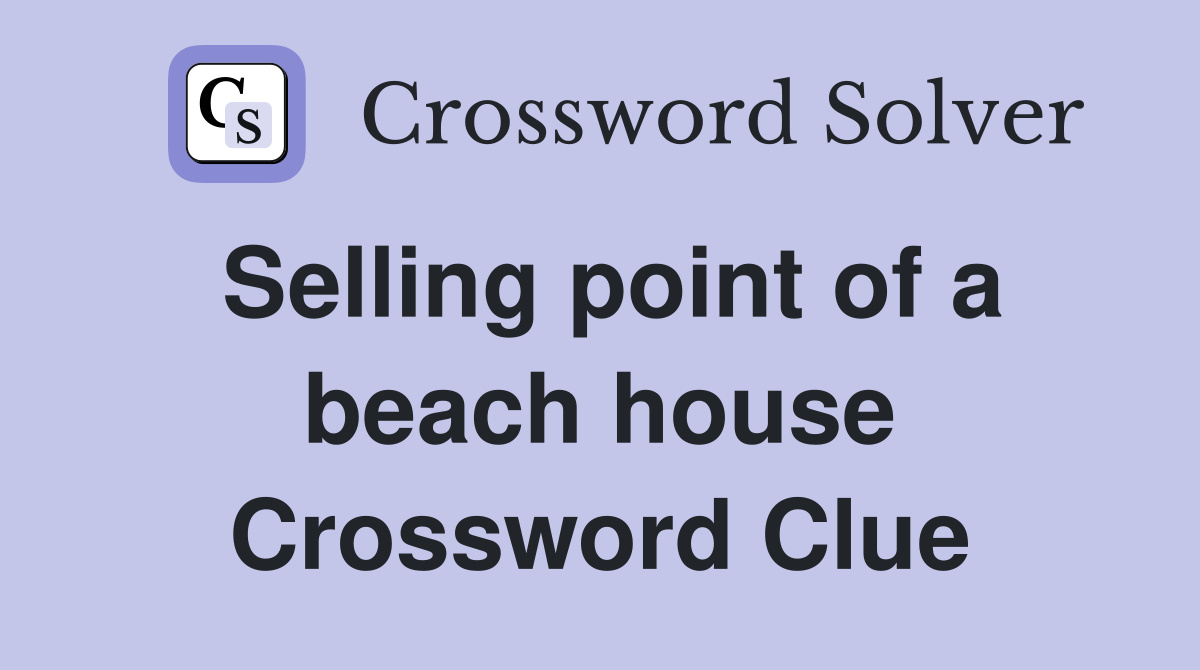 Selling point of a beach house Crossword Clue