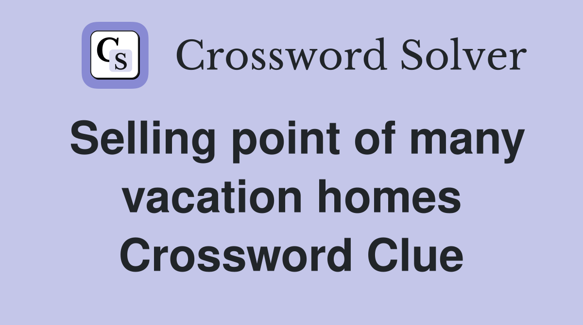Selling point of many vacation homes Crossword Clue