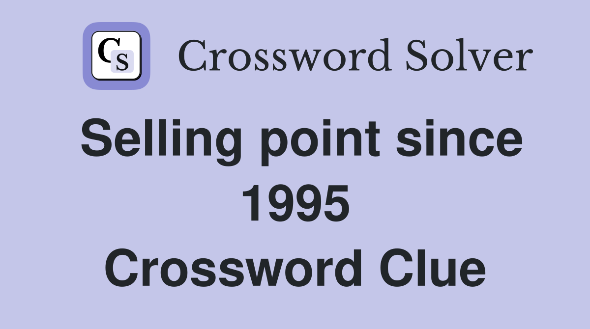 Selling point since 1995 Crossword Clue