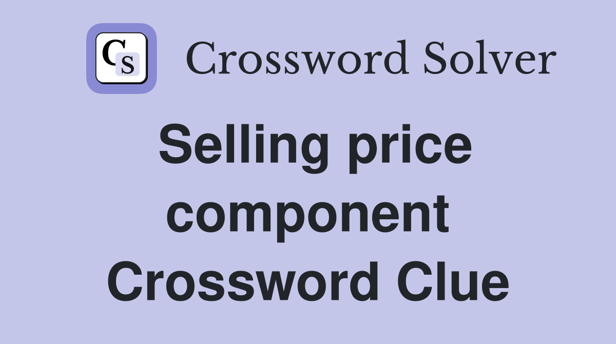 Selling price component Crossword Clue