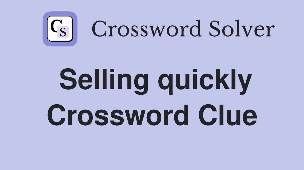 Selling quickly Crossword Clue