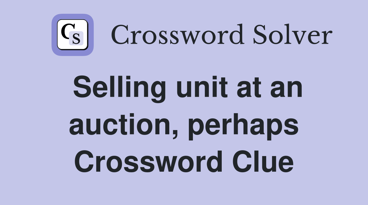 Selling unit at an auction, perhaps Crossword Clue