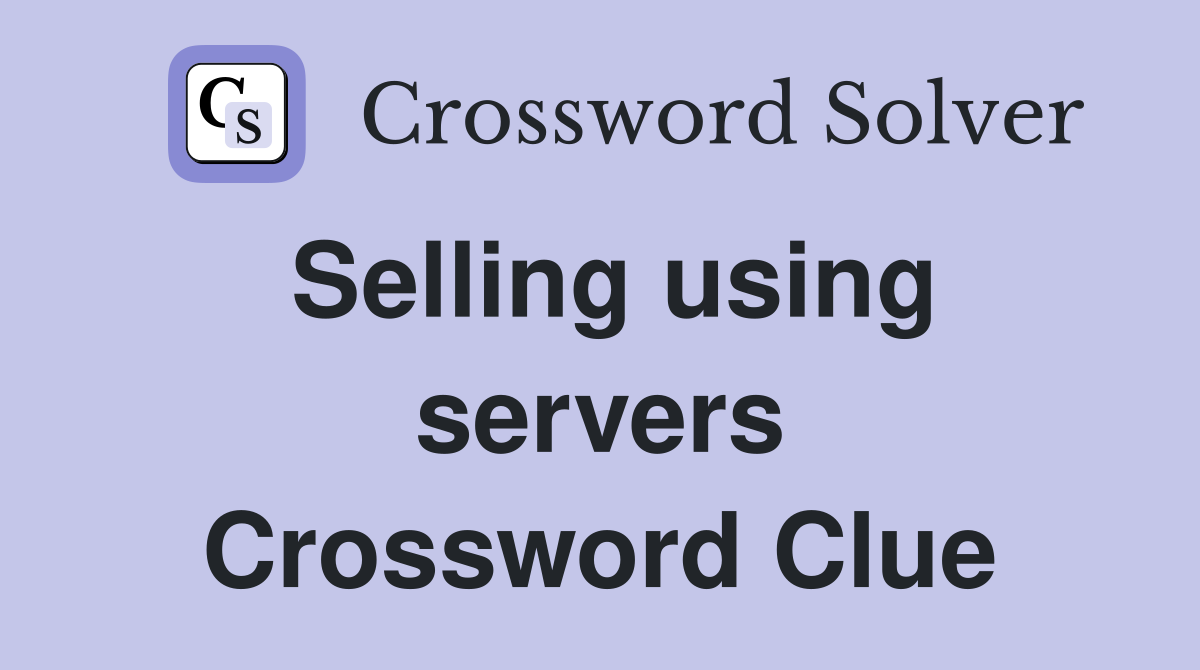 Selling using servers Crossword Clue