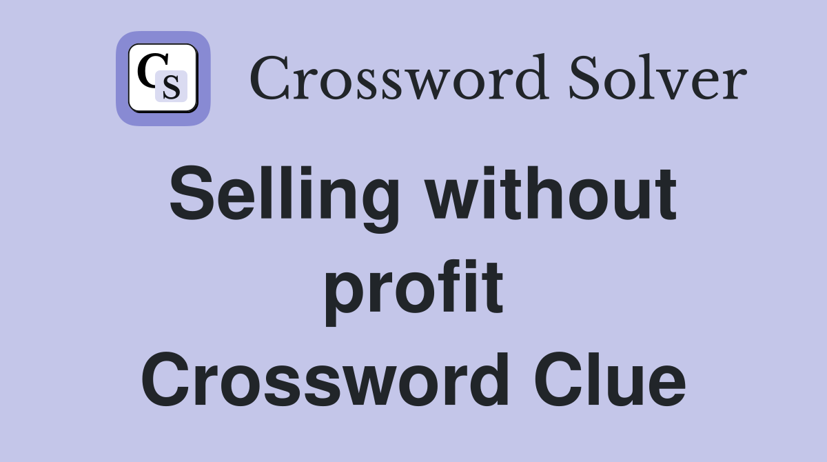 Selling without profit Crossword Clue