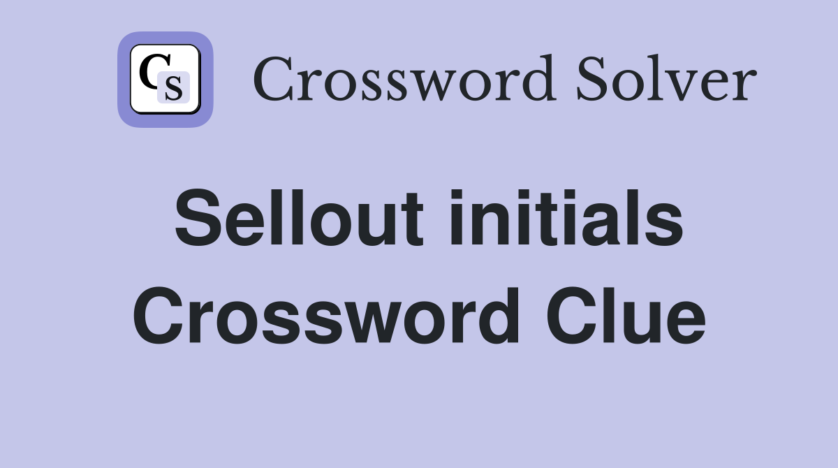 Sellout initials Crossword Clue
