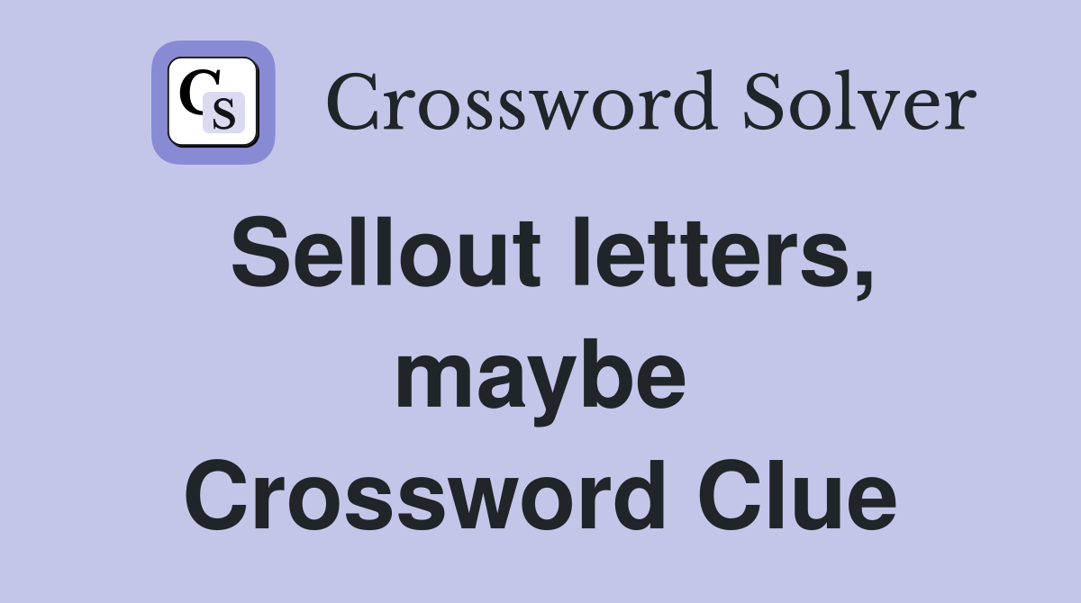 Sellout letters, maybe Crossword Clue