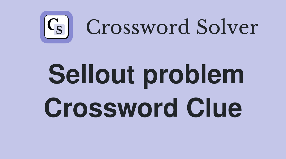 Sellout problem Crossword Clue