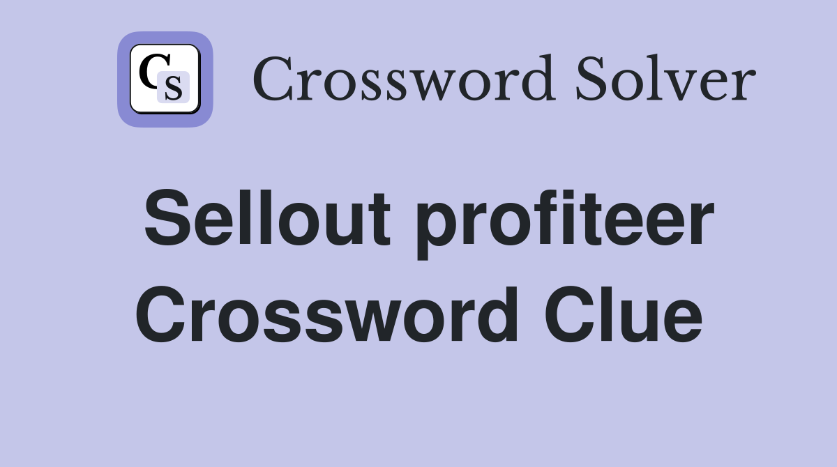 Sellout profiteer Crossword Clue