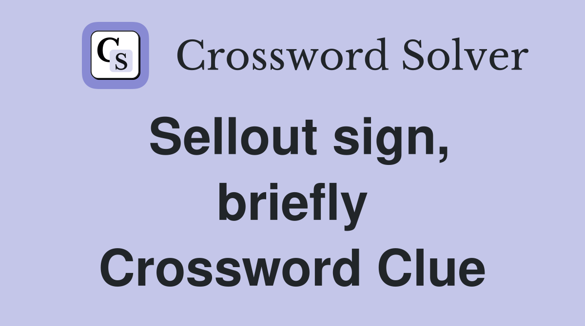 Sellout sign, briefly Crossword Clue