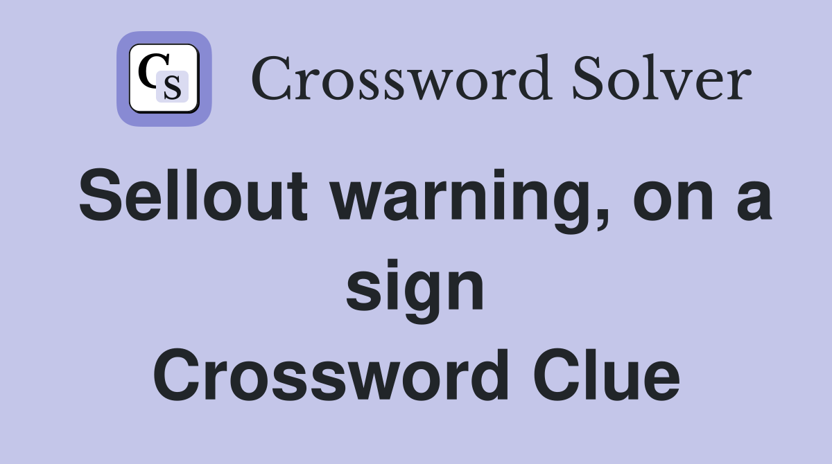 Sellout warning, on a sign Crossword Clue