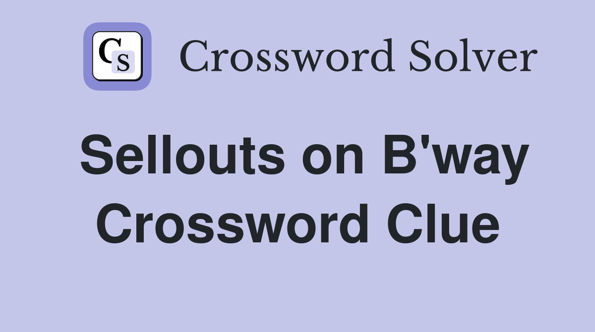 Sellouts on B'way Crossword Clue