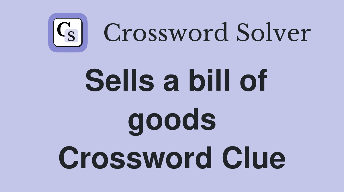Sells a bill of goods Crossword Clue