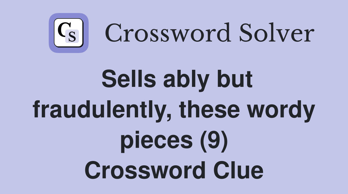 Sells ably but fraudulently, these wordy pieces (9) Crossword Clue