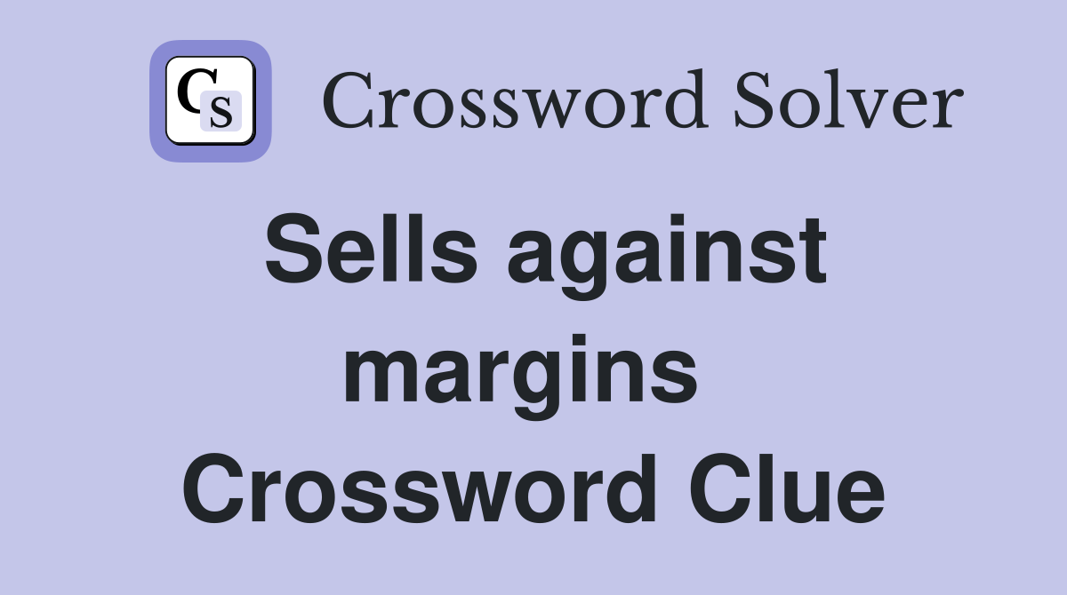 Sells against margins  Crossword Clue