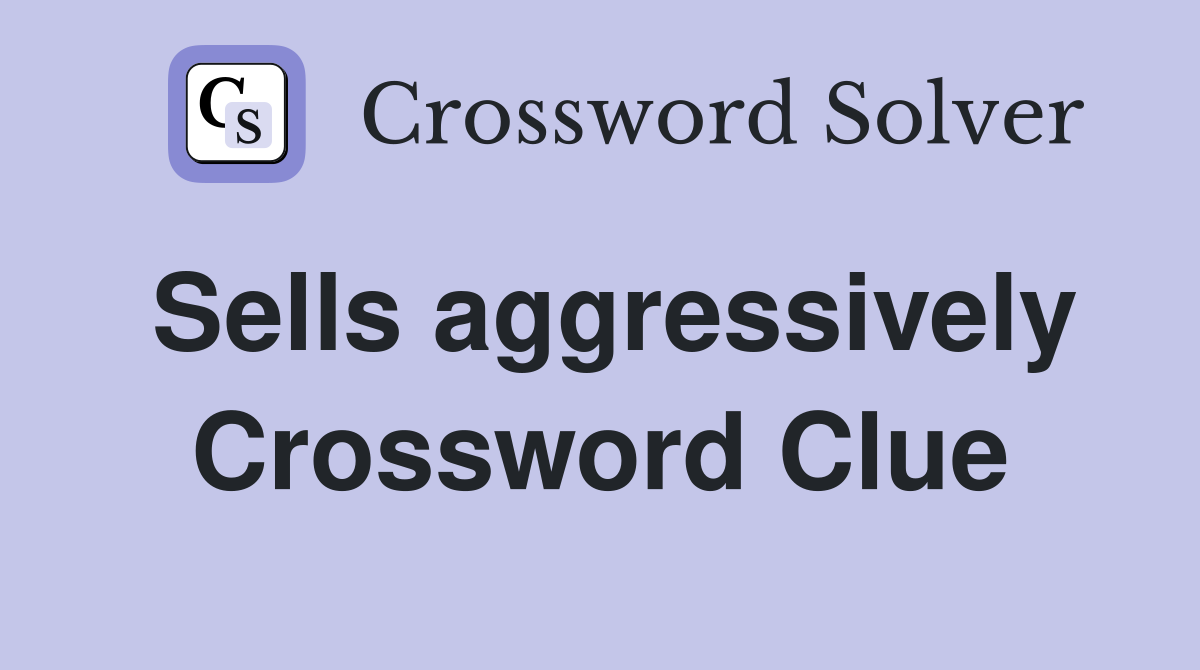 Sells aggressively Crossword Clue