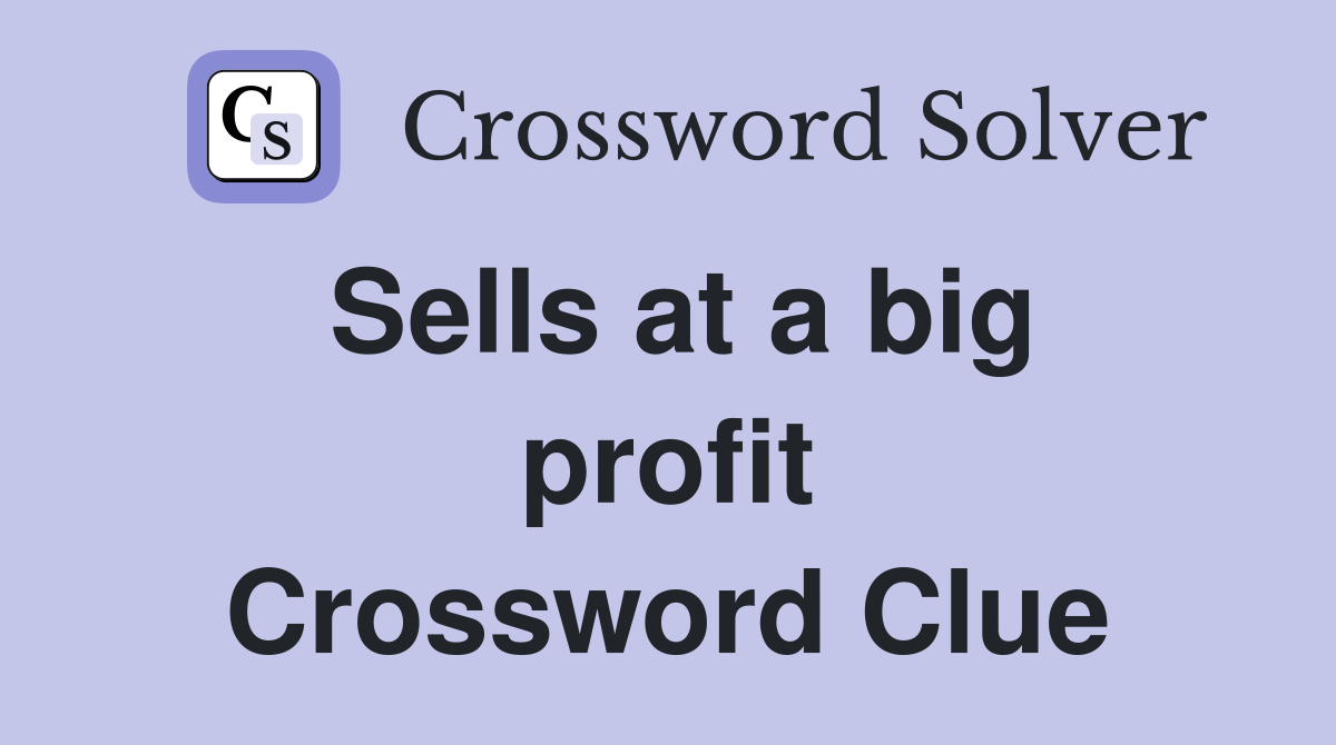 Sells at a big profit Crossword Clue