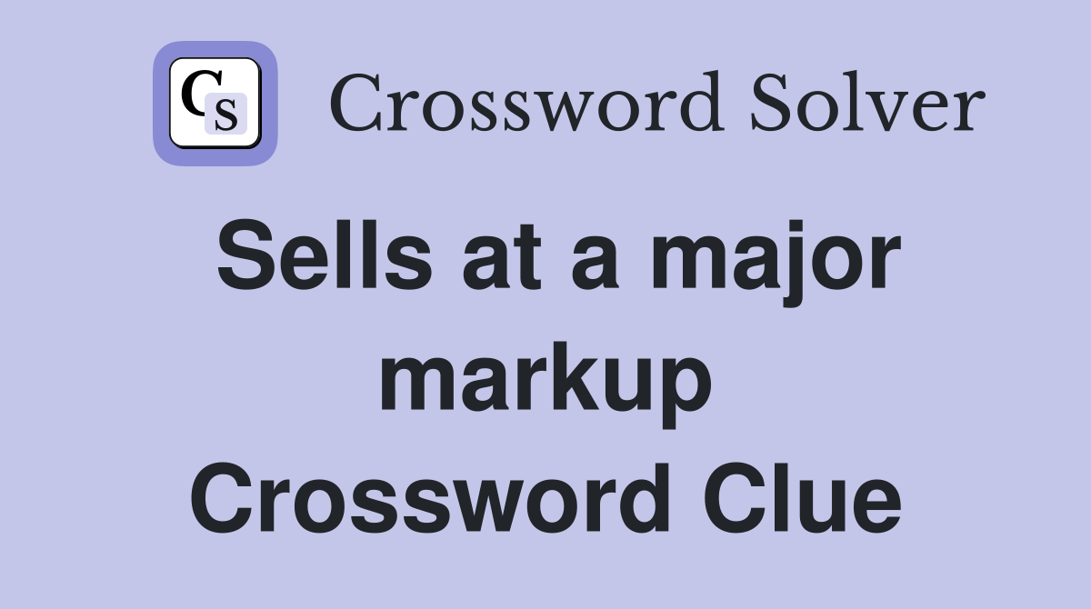 Sells at a major markup Crossword Clue