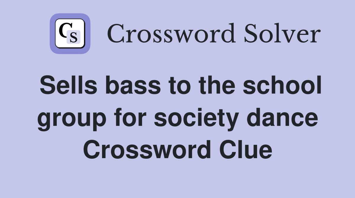 Sells bass to the school group for society dance Crossword Clue