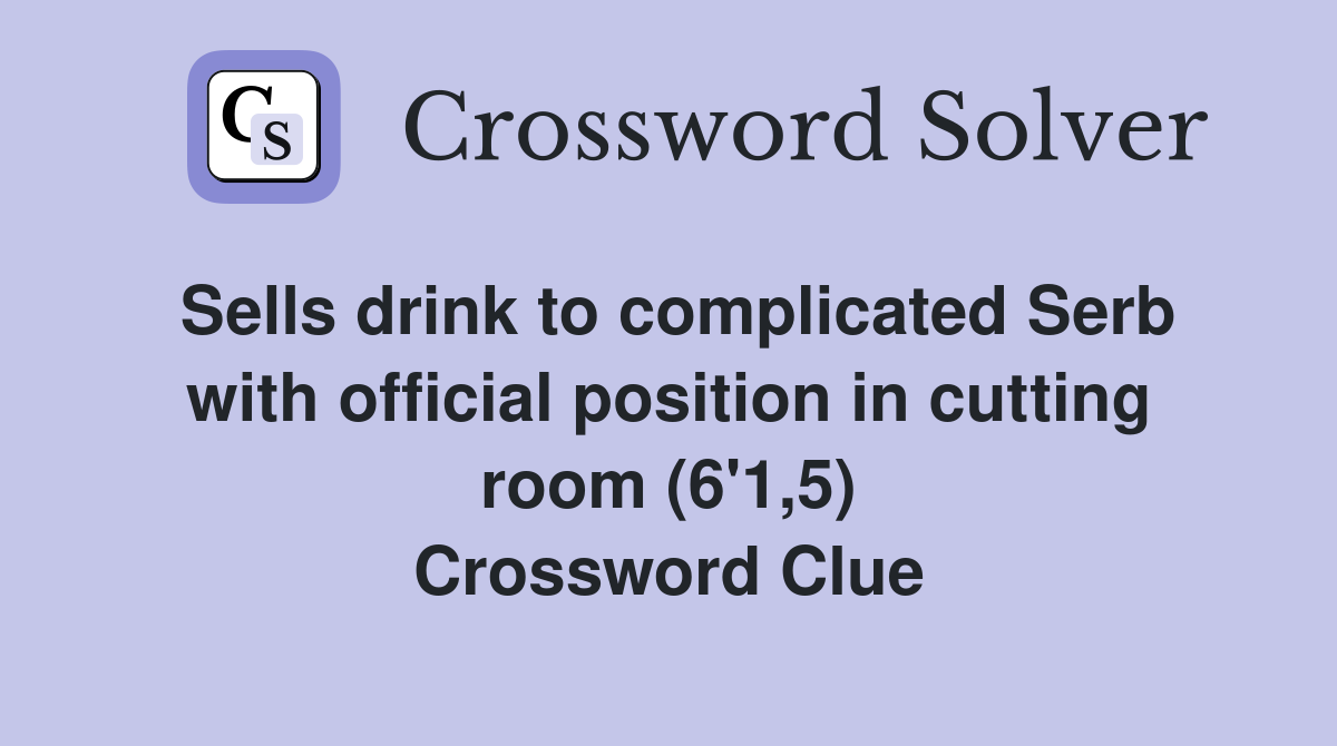 Sells drink to complicated Serb with official position in cutting room (6'1,5) Crossword Clue