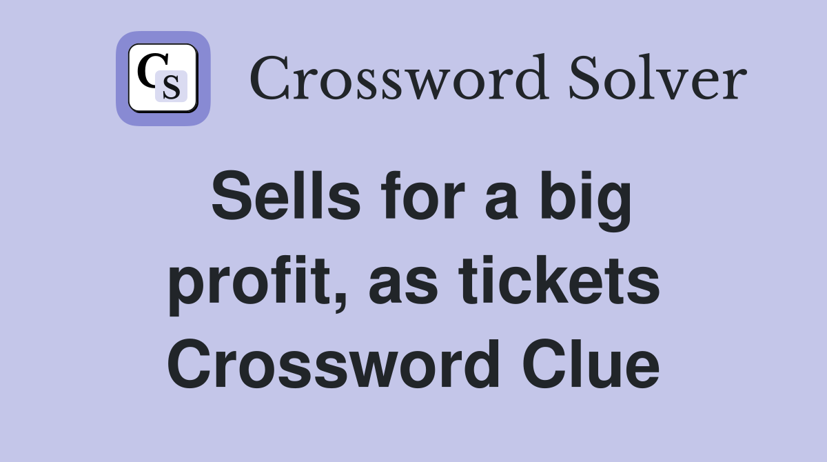 Sells for a big profit, as tickets Crossword Clue