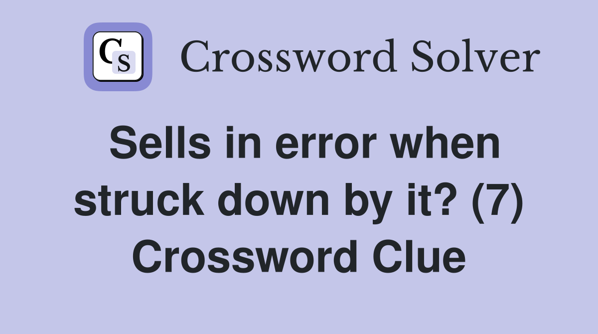 Sells in error when struck down by it? (7) Crossword Clue