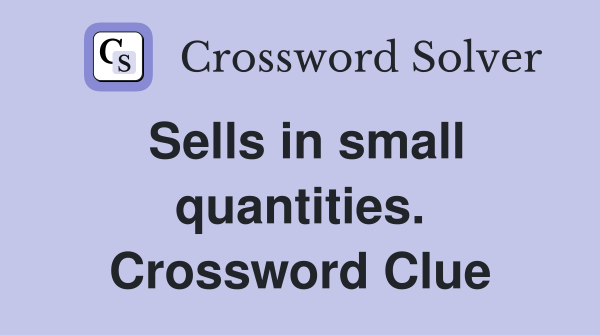 Sells in small quantities. Crossword Clue