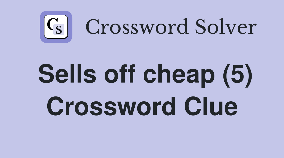 Sells off cheap (5) Crossword Clue