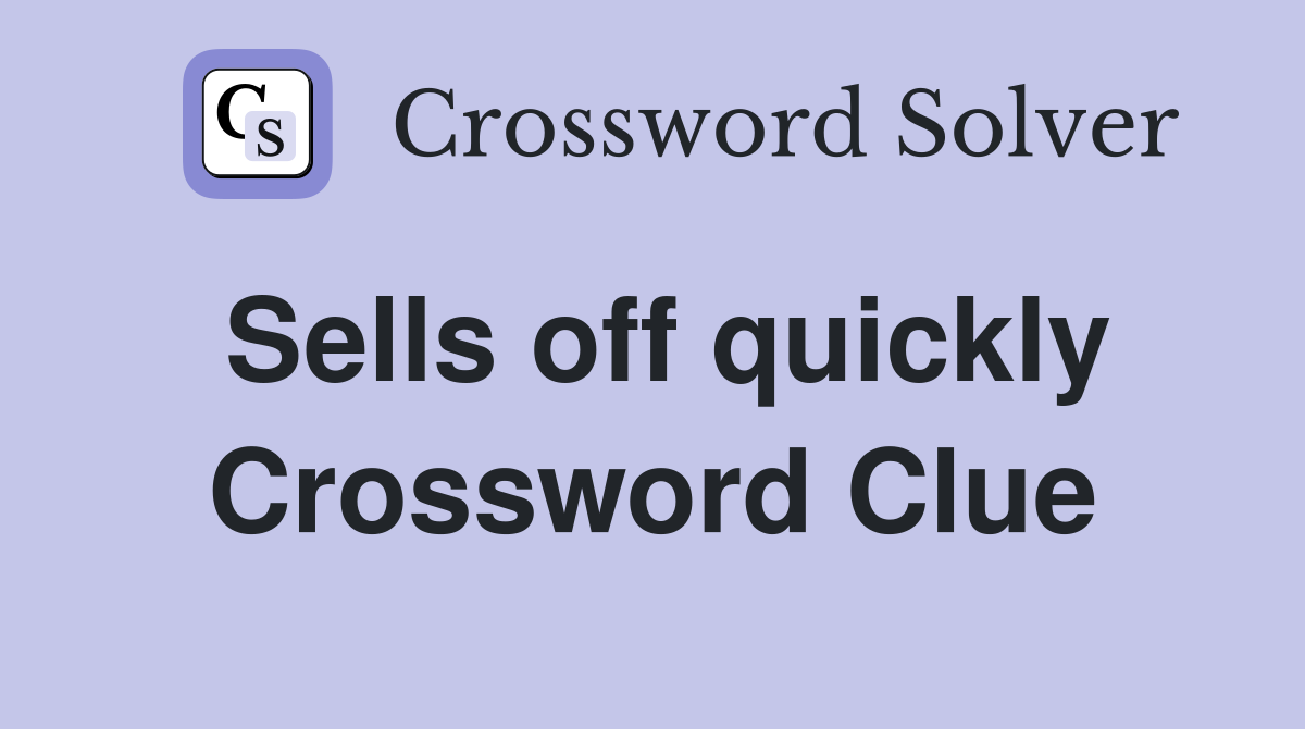 Sells off quickly Crossword Clue