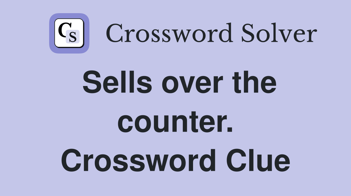 Sells over the counter. Crossword Clue